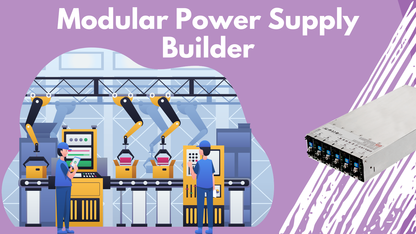 Title "Modular Power Supply Builder" at the top in bold white lettering, underneath is a picture of an assembly line with parts on a conveyer belt. To the right is a picture of a modular power supply.